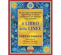 Il libro delle linee. Una visione contemporanea degli I-Ching per liberare il nostro potenziale. Per capire chi siamo e il potere che custodiamo in noi (Nuovi paradigmi)