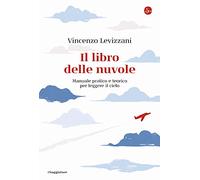 Il libro delle nuvole. Manuale pratico e teorico per leggere il cielo (La cultura)