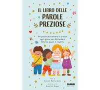 Il libro delle parole preziose. 100 parole da mettere in pratica ogni giorno per diffondere felicità, amore e rispetto. Ediz. a colori (Grandi illustrati)
