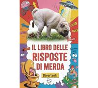 IL LIBRO DELLE RISPOSTE DI MERDA: Frasi sarcastiche e umorismo nero per adulti | Il regalo divertente e originale perfetto per amici e colleghi
