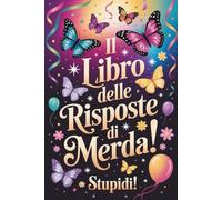IL LIBRO DELLE RISPOSTE DI MERDA: Frasi Sarcastiche, Ironiche e Brutalmente Vere | Regalo Divertente e Originale per Adulti, Amici e Colleghi, Donna Uomo