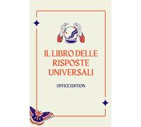 IL LIBRO DELLE RISPOSTE UNIVERSALI - OFFICE EDITION: Risposte per Non Rispondere