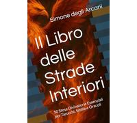 Il Libro delle Strade Interiori: 50 Stese Divinatorie Essenziali per Tarocchi, Sibille e Oracoli