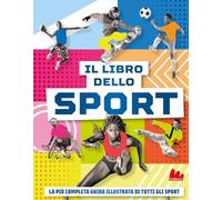 Il libro dello sport. La più completa guida illustrata di tutti gli sport (Indispensalibri)