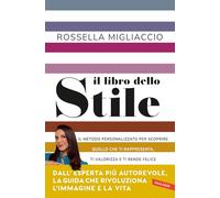 Il libro dello stile. Il metodo personalizzato per scoprire quello che ti rappresenta, ti valorizza e ti rende felice