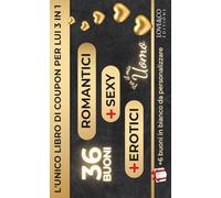 IL LIBRO DI COUPON PER LUI 3 IN 1 - ROMANTICI, SEXY & EROTICI (36 + 6 in bianco) | Idee romantiche, sexy ed erotiche · regalo per coppie · giochi di coppia · San Valentino, anniversario, matrimonio
