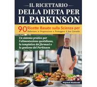 Il Libro di Cucina della Dieta per il Parkinson: 90 Ricette per Vivere Meglio con la Malattia di Parkinson