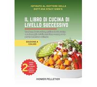 Il libro di cucina di livello successivo: Ispirato all'insegnamento della dott. ssa Stacy Sims-Trasforma la tua salute, eleva la tua cucina e un'alimentazione consapevole per un benessere ottimale