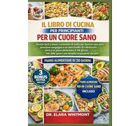 IL LIBRO DI CUCINA PER PRINCIPIANTI PER UN CUORE SANO: Ricette facili a basso contenuto di sodio per favorire una sana pressione sanguigna e un sano ... liste della spesa e una semplice prepara