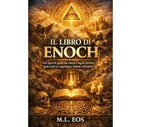 IL LIBRO DI ENOCH: Testi apocrifi, gerarchie celesti e segreti proibiti: guida hard tra angelologia, simboli e disciplina (gli archivi della caduta ... e testi proibiti delle religioni antiche)