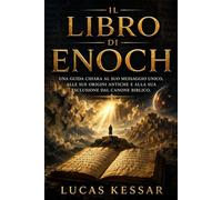 IL LIBRO DI ENOCH: Una guida chiara al suo messaggio unico, alle sue origini antiche e alla sua esclusione dal canone biblico.