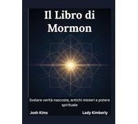 Il Libro di Mormon: Svelare verità nascoste, antichi misteri e potere spirituale