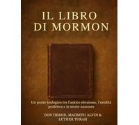 Il Libro di Mormon: Un ponte teologico tra l'antico ebraismo, l'eredità profetica e le storie nascoste