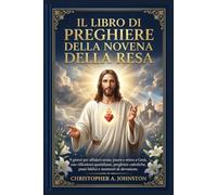IL LIBRO DI PREGHIERE DELLA NOVENA DELLA RESA: 9 giorni per affidare ansia, paura e stress a Gesù, con riflessioni quotidiane, preghiere cattoliche, passi biblici e momenti di devozione.
