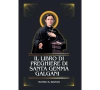 IL LIBRO DI PREGHIERE DI SANTA GEMMA GALGANI: Novena potente alla patrona degli studenti, dei pazienti affetti da malattie neurologiche e di coloro ... una vita santa (THE COMMUNION OF THE SAINTS)