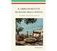IL LIBRO DI RICETTE SICILIANE DELLA NONNA: il miglior street food a casa tua, ricette dell'isola mediterranea - Cucina Palermo