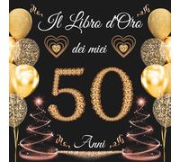 Il libro d'oro dei miei 50 anni: Libro Ospiti per Congratulazioni, Auguri e Foto per la Festa di 50° per Uomo e Donna - 100 pagine.