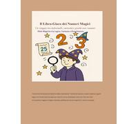 Il Libro-Gioco dei Numeri Magici -Un viaggio tra indovinelli, curiosità e giochi con i numeri- Sfide magiche tra logica, fantasia e divertimento: Il ... magici, rompicapi, quiz e avventure numeriche