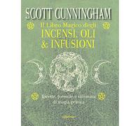 Il libro magico degli incensi, oli & infusioni. Ricette, formule e talismani di magia pratica (Ombre)