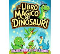 IL LIBRO MAGICO DEI DINOSAURI: Colora Ritaglia e fai la Magia