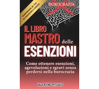 IL LIBRO MASTRO DELLE ESENZIONI: Come ottenere esenzioni, agevolazioni e sgravi senza perdersi nella burocrazia