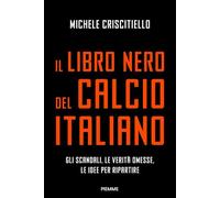 Il libro nero del calcio italiano. Gli scandali, le verità omesse, le idee per ripartire (Saggi PM)