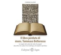 Il libro perduto di mons. Tommaso Bellorosso. Le origini del culto dei sette Arcangeli descritte nel codice X.G.5 dell'opus De Septem Spiritibus