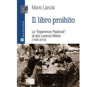 Il libro proibito. Le «Esperienze pastorali» di don Lorenzo Milani (1958-2018) (Libro verità. Nuova serie)