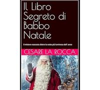 Il Libro Segreto di Babbo Natale: Il mistero nascosto dietro la notte più luminosa dell' anno