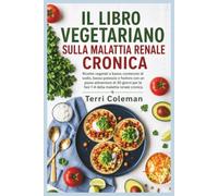 IL LIBRO VEGETARIANO SULLA MALATTIA RENALE CRONICA: Ricette vegetali a basso contenuto di sodio, basso potassio e fosforo con un piano alimentare di ... per le fasi 1-4 della malattia renale cronica