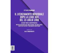 Il licenziamento individuale dopo la legge 604 del 15 luglio 1966. Sessant’anni di giurisprudenza. Raccolta sistematica del diritto vivente tra giusta causa, giustificato motivo e procedimento dis...