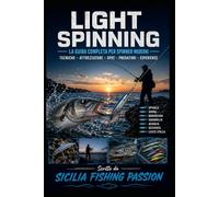 IL LIGHT SPINNING: Tecniche, Attrezzature e Strategie per la Pesca con le Esche Artificiali