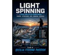 IL LIGHT SPINNING: Tecniche, Attrezzature e Strategie per la Pesca con le Esche Artificiali