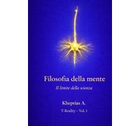 Il Limite Ontologico del Riduzionismo: Struttura e limiti della spiegazione riduttiva nella filosofia della mente contemporanea (T-Reality - Filosofia della Mente e Neuro Filosofia)