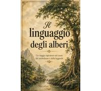 Il linguaggio degli alberi: Un viaggio ispiratore nel cuore del simbolismo e delle leggende