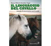 Il linguaggio del cavallo. Manuale di comunicazione con il cavallo (Gli animali e noi)