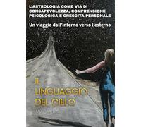 Il Linguaggio del Cielo: Un viaggio dall’interno verso l’esterno.
