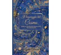 Il Linguaggio del Cosmo: Guida all'Astrologia Psicologica per principianti