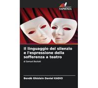 Il linguaggio del silenzio e l'espressione della sofferenza a teatro: di Samuel Beckett