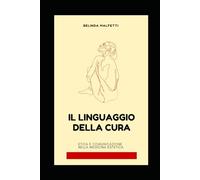 Il Linguaggio della Cura: Etica e Comunicazione nella Medicina Estetica (Comunicazione: le parole che cambiano)