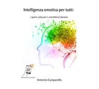 Il linguaggio delle emozioni-Intelligenza emotiva per tutti: capirsi, educare e connettersi davvero: Intelligenza emotiva per tutti: capirsi, educare e connettersi davvero
