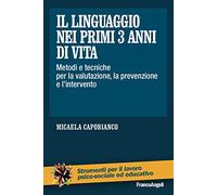 Il linguaggio nei primi 3 anni di vita. Metodi e tecniche per la valutazione, la prevenzione e l'intervento (Strumenti per il lavoro psico-sociale ed educativo)