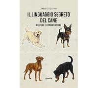 Il linguaggio segreto del cane. Posture e comunicazione (Nuove voci)