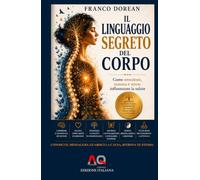 Il Linguaggio Segreto del Corpo: Come emozioni, trauma e stress influenzano la salute (Il Codice Interiore)
