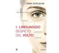 Il linguaggio segreto del volto. Come riconoscere qualità, menzogne, capacità (Tascabili Piemme)