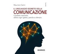 Il linguaggio segreto della comunicazione. Il potere nascosto dietro ogni gesto, parola o silenzio (Società)