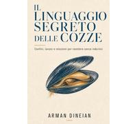 IL LINGUAGGIO SEGRETO DELLE COZZE: Confini, lavoro e relazioni per resistere senza indurirsi