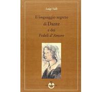 Il linguaggio segreto di Dante e dei «Fedeli d'amore» (Grandi pensatori d'Oriente e d'Occidente)