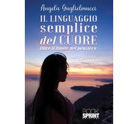 Il linguaggio semplice del cuore. Oltre il limite del pensiero