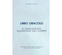 Il linguaggio silenzioso del corpo: Impara a decifrare i messaggi sottili del tuo corpo